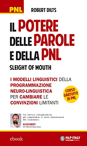 Il potere delle parole e della PNL (Sleight of Mouth) (I classici PNL) (Italian Edition)
