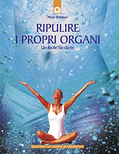Ripulire i propri organi (Italian Edition)