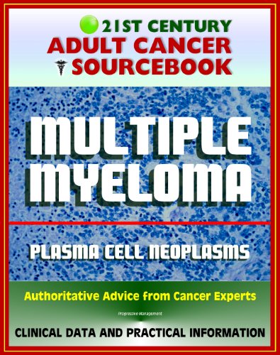 21st Century Adult Cancer Sourcebook: Multiple Myeloma and Plasma Cell Neoplasms (Plasmacytoma, Macroglobulinemia, MGUS) - Clinical Data for Patients, Families, and Physicians
