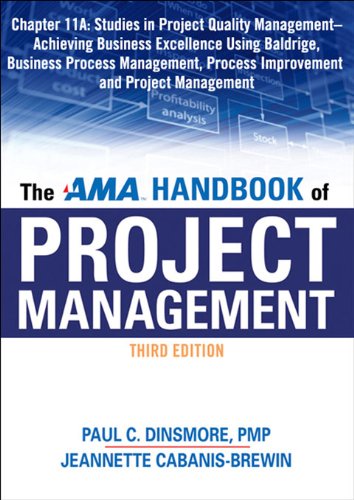 The AMA Handbook of Project Management, Chapter 11A: Studies in Project Quality Management, Achieving Business Excellence Using Baldrige, Business Process ... Process Improvement and Project Management