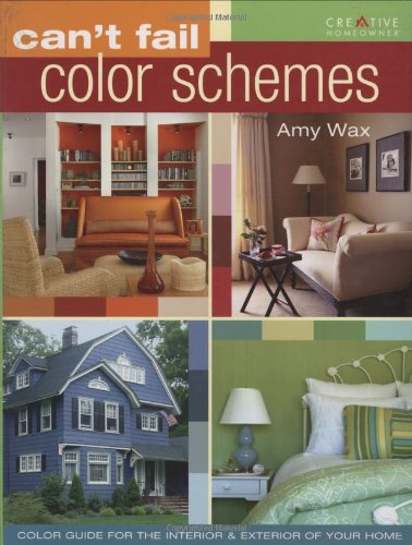 Can't Fail Color Schemes: Color Guide for the Interior & Exterior of Your Home