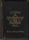 History of the Ancient and Honorable Fraternity of Free and Accepted Masons, and Concordant Orders -- History of Freemasonry