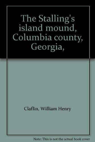 The Stalling's island mound, Columbia county, Georgia,