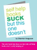 Self Help Books Suck But This One Doesn't