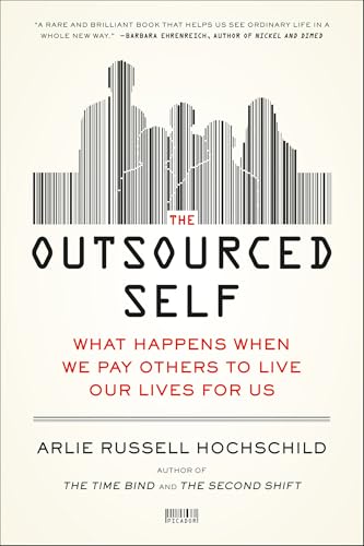 The Outsourced Self: What Happens When We Pay Others to Live Our Lives for Us