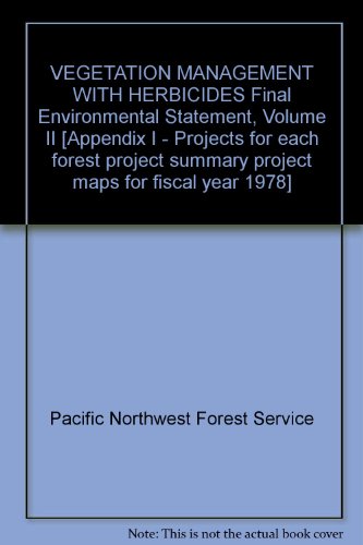 VEGETATION MANAGEMENT WITH HERBICIDES Final Environmental Statement, Volume II [Appendix I - Projects for each forest project summary project maps for fiscal year 1978]