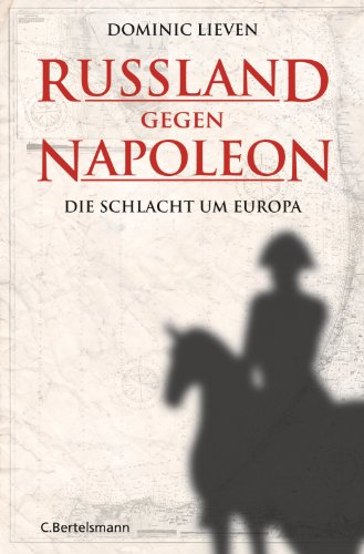 Russland gegen Napoleon: Die Schlacht um Europa (German Edition)