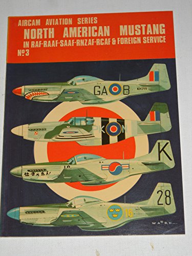 North American Mustang in RAF, RAAF, SAAF, RNZAF, RCAF & Foreign Service; Aircam Aviation Series No. 3