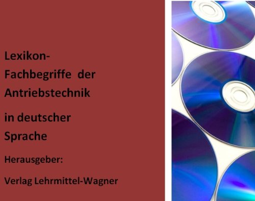 wichtige Technische Begriffe kurz erklaert: Glossar der Antriebstechnik in deutsch - Technical Lexicon: Descriptions / definitions of technical terms (drive ... in german language (German Edition)