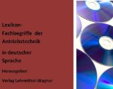 wichtige Technische Begriffe kurz erklaert: Glossar der Antriebstechnik in deutsch - Technical Lexicon: Descriptions / definitions of technical terms (drive ... in german language (German Edition)