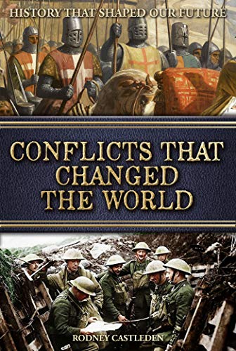 Conflicts that Changed the World: 3,000 years of war - Alexander the Great, Julius Caesar, Crusades, Vikings, War of the Roses, American Civil War, WWI, WWII, Iraq, War on Terror