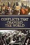 Conflicts that Changed the World: 3,000 years of war - Alexander the Great, Julius Caesar, Crusades, Vikings, War of the Roses, American Civil War, WWI, WWII, Iraq, War on Terror