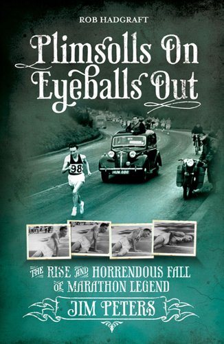 Plimsolls On, Eyeballs Out: The Rise and Horrendous Fall of Marathon Legend Jim Peters (Desert Island Athletics Histories Book 5)