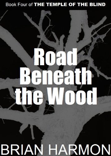 Road Beneath the Wood (The Temple of the Blind #4)