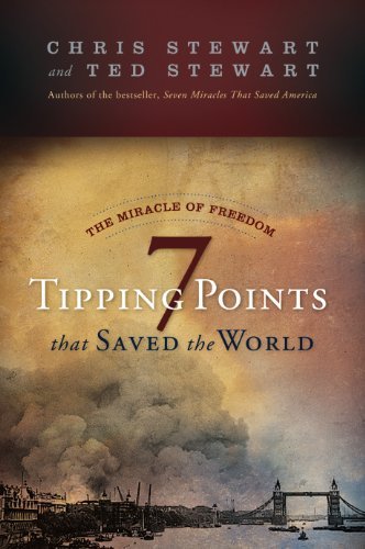 By Chris Stewart, Ted Stewart: The Miracle of Freedom: Seven Tipping Points That Saved the World