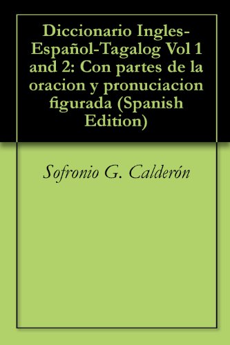 Diccionario Ingles-EspaÃ±ol-Tagalog Vol 1 and 2: Con partes de la oracion y pronuciacion figurada (Italian Edition)