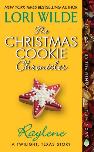 The Christmas Cookie Chronicles: Raylene: A Twilight, Texas Story (Twilight, Texas: The Christmas Cookie Chronicles Book 2)