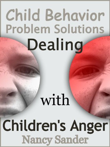 Child Behavior Problem Solutions - Dealing with Children's Anger (Successful Parenting Solutions Book 4)