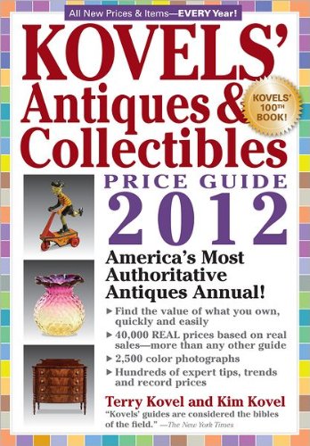 Kovel's Antiques & Collectibles Price Guide 2012 "America's Most Authoritative Antiques Annual"