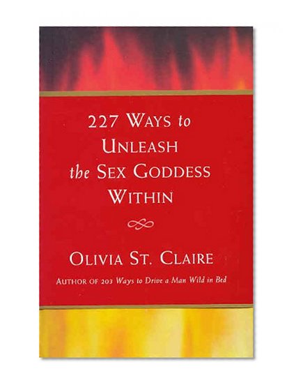 227 Ways to Unleash the Sex Goddess Within