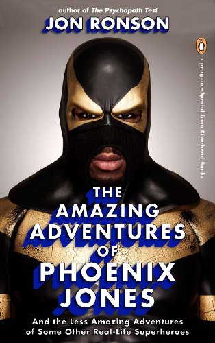 The Amazing Adventures of Phoenix Jones: And the Less Amazing Adventures of Some Other Real-Life Superheroes: An eSpecial from Riverhead Books