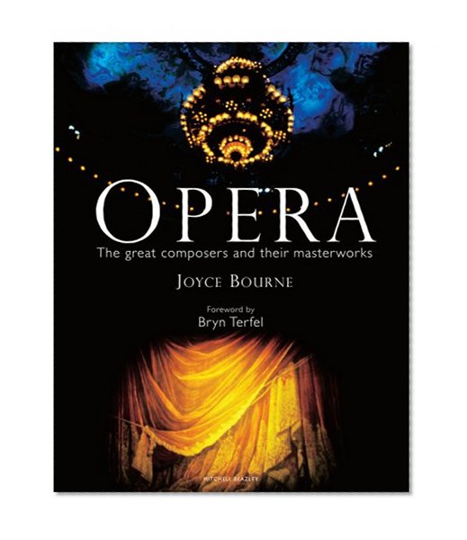 Opera: The Great Artists, Composers and Their Masterworks