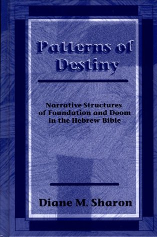 Patterns of Destiny: Narrative Structures of Foundation and Doom in the Hebrew Bible