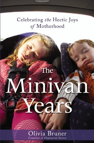 The Minivan Years: Celebrating the Hectic Joys of Motherhood