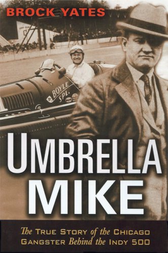 Umbrella Mike: The True Story of the Chicago Gangster Behind the Indy 500