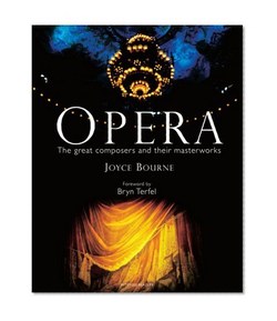 Opera: The Great Artists, Composers and Their Masterworks