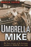 Umbrella Mike: The True Story of the Chicago Gangster Behind the Indy 500
