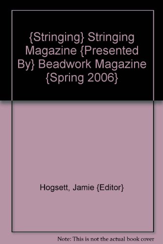 {Stringing} Stringing Magazine {Presented By} Beadwork Magazine {Spring 2006}