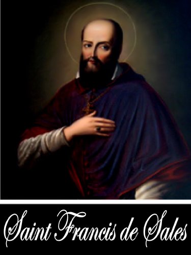 Treatise on the Love of God, 3rd Edition & Introduction to the Devout Life (Two Books With Active Table of Contents)