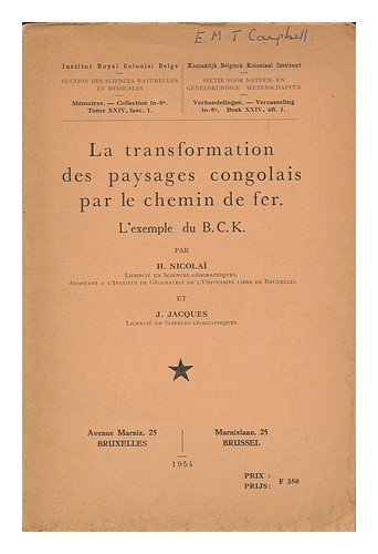 La transformation des paysages congolais par le chemin de fer : lexemple du B.C.K / par H. Nicolai et J. Jacques