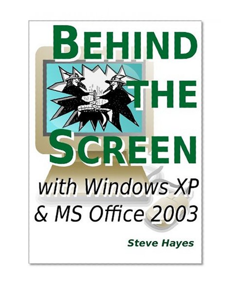 Behind the Screen with Windows XP and MS Office 2003