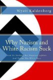 Why Nazism and White Racism Suck And Do Nothing But Empower Leftists And Hurt The White Race