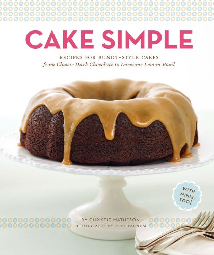 Book Cover Cake Simple: Recipes for Bundt-Style Cakes from Classic Dark Chocolate to Luscious Lemon Basil