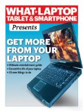 Get More From Your Laptop (What Laptop Tablet & Smartphone Presents... Book 1)