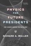 By Richard A. Muller: Physics for Future Presidents: The Science Behind the Headlines