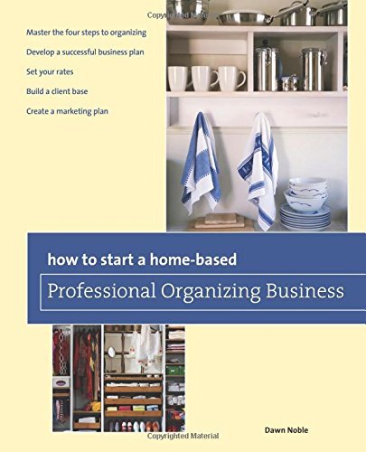 How to Start a Home-based Professional Organizing Business, 2nd (Home-Based Business Series)