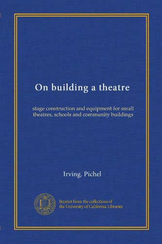 On building a theatre: stage construction and equipment for small theatres, schools and community buildings
