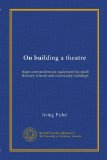 On building a theatre: stage construction and equipment for small theatres, schools and community buildings