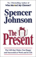Present, The: The Secret To Enjoying Your Work And Life, Now