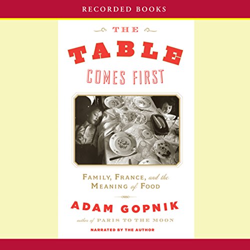 The Table Comes First: Family, France, and the Meaning of Food