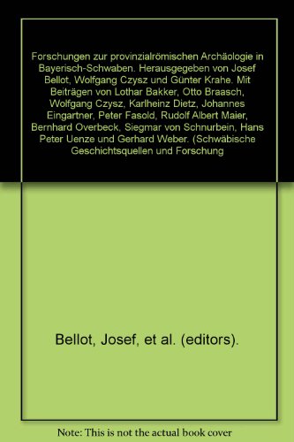 Forschungen zur provinzialrÃ¶mischen ArchÃ¤ologie in Bayerisch-Schwaben. Herausgegeben von Josef Bellot, Wolfgang Czysz und GÃ¼nter Krahe. Mit BeitrÃ¤gen von Lothar Bakker, Otto Braasch, Wolfgang Czysz, Karlheinz Dietz, Johannes Eingartner, Peter Fasold,