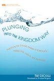 Plunging into the Kingdom Way: Practicing the Shared Strokes of Community, Hospitality, Justice, and Confession (New Monastic Library: Resources for Radical Discipleship Book 7)