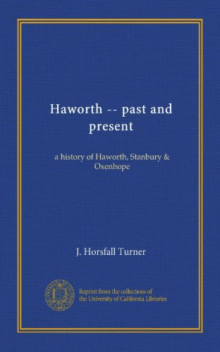 Haworth -- past and present: a history of Haworth, Stanbury & Oxenhope