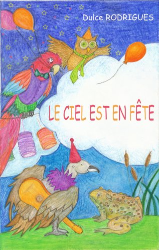 Le Ciel est en FÃªte: Une luxuriante piÃ¨ce de thÃ©Ã¢tre jeunesse pour tous les Ã¢ges (French Edition)