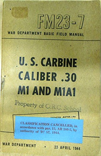 War Department Basic Field Manual: FM 23-7. US Carbine .30 cal. M1 & M1A1