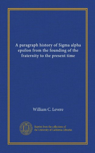 A paragraph history of Sigma alpha epsilon from the founding of the fraternity to the present time